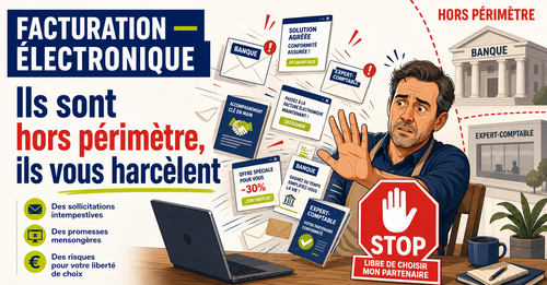 Facturation électronique: ils sont hors périmètre, ils vous harcèlent Facturation électronique: ils sont hors périmètre, ils vous harcèlent